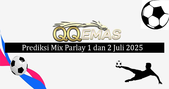 Prediksi Mix Parlay 1 Dan 2 Juli 2025