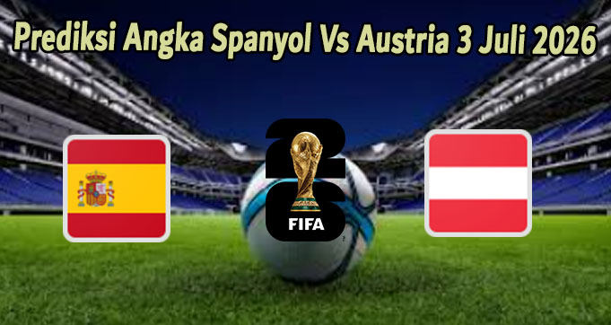 Prediksi Angka Spanyol Vs Austria 3 Juli 2026